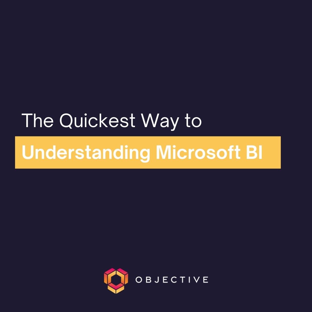 The Quickest Way To Understanding Microsoft BI - Objective