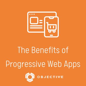 The Benefits of Progressive Web Apps