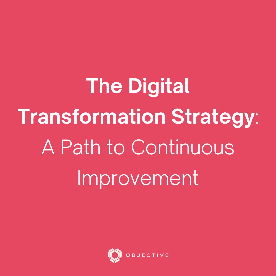 The Digital Transformation Strategy. A path to continuous improvement