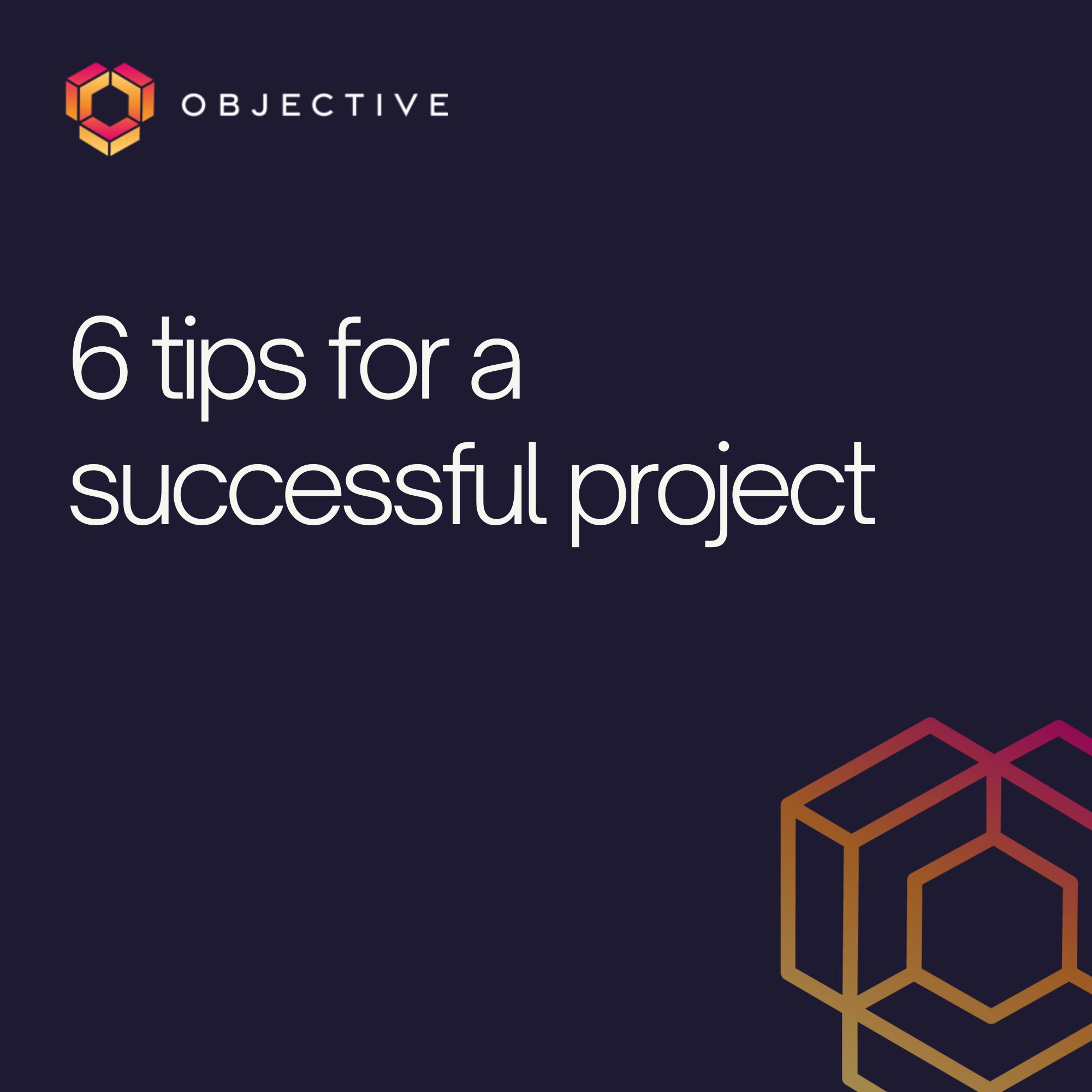 6 tips for a successful project