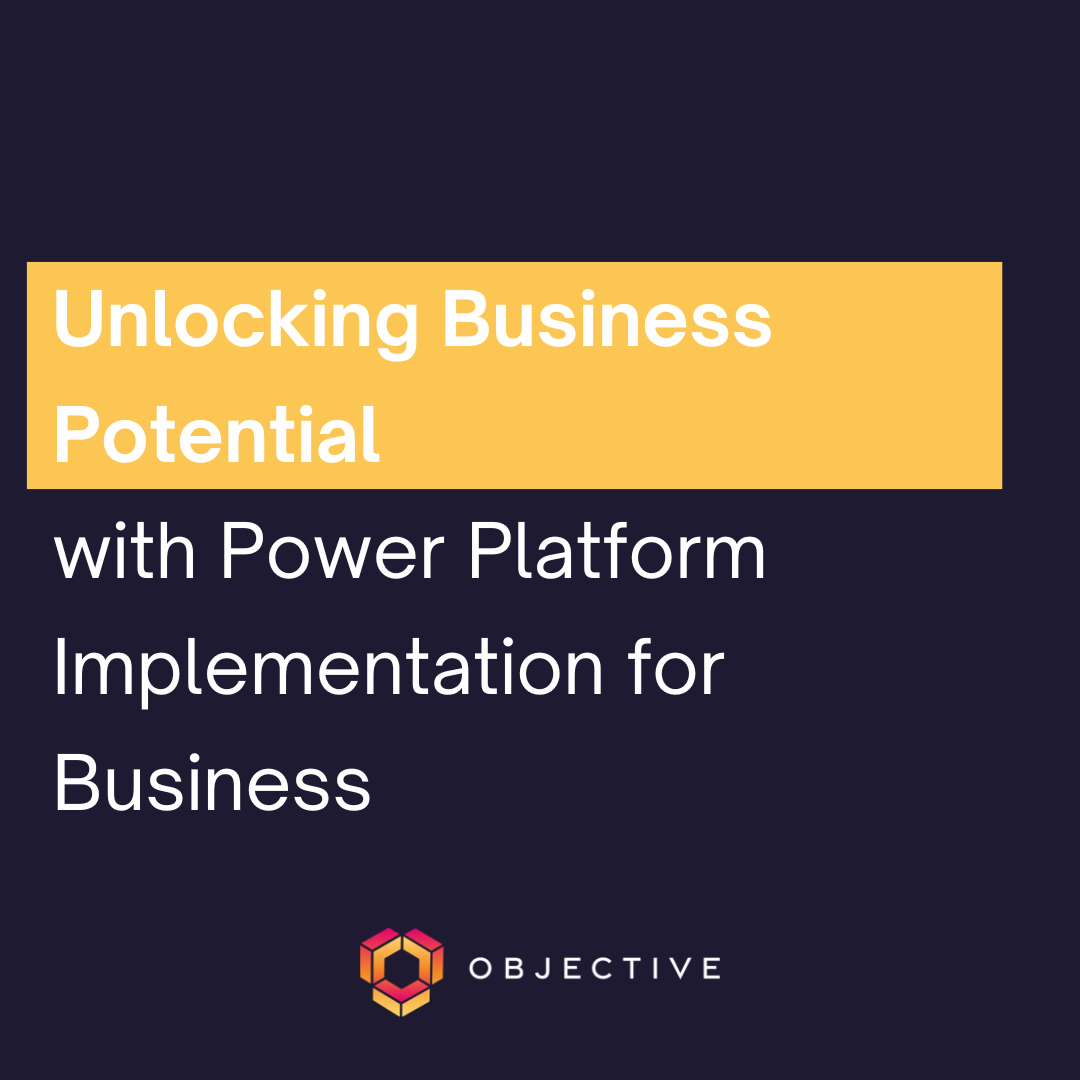 Navy panel with Objective logo and white text reading unlocking Business potential in a yellow panel and with Power Platform Implementation for Business